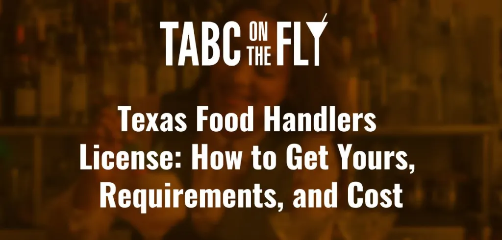 Texas Food Handlers License: How to Get Yours, Requirements, and Cost